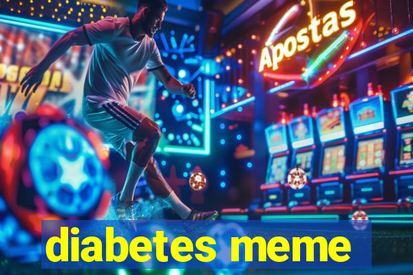 diabetes meme